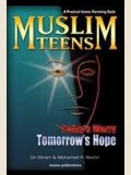 Muslim Teens- Todays Worry, Tomorrow’s Hope- A Practical Islamic Parenting Guide