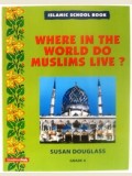 Islamic School Book Grade 4: Where in the World Do Muslims Live?